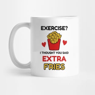 Exercise? I thought you said 'extra Fries' Mug